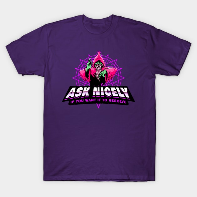 Ask Nicely If You Want It To Resolve Poison Wizard Evil T-Shirt by Shawnsonart